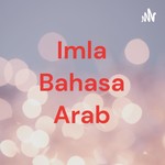 Logo of the podcast Imla Bahasa Arab Podcast Imla Bahasa Arab