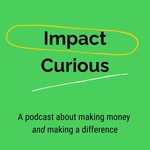Impact Curious Podcast Impact Curious