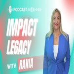 Impact Legacy with Rania Podcast Impact Legacy with Rania