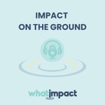 Podcast Impact On The Ground