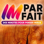 Logo of the podcast Imparfait - Des minutes pour penser mieux Podcast Imparfait - Des minutes pour penser mieux