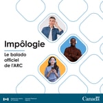 Podcast Impôlogie – Le balado officiel de l'Agence du revenu du Canada