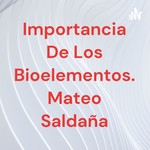 Logo of the podcast Importancia De Los Bioelementos. Mateo Saldaña Podcast Importancia De Los Bioelementos. Mateo Saldaña