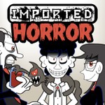 Imported Horror Podcast Imported Horror