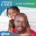 Improving Lives in the Caribbean Podcast Improving Lives in the Caribbean