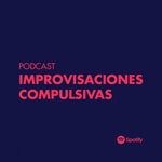 Logo of the podcast Improvisaciones Compulsivas Podcast Improvisaciones Compulsivas