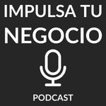 Logo of the podcast Impulsa Tu Negocio Podcast Impulsa Tu Negocio