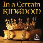 Logo of the podcast In a Certain Kingdom Podcast In a Certain Kingdom