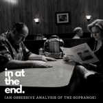 in at the end (an obsessive analysis of The Sopranos) Podcast in at the end (an obsessive analysis of The Sopranos)
