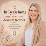 Logo of the podcast In Beziehung mit dir und deinem Körper - Der Podcast für intuitive Ernährung & Körperakzeptanz Podcast In Beziehung mit dir und deinem Körper - Der Podcast für intuitive Ernährung & Körperakzeptanz