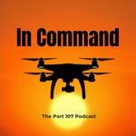 Logo of the podcast In Command: The Part 107 Podcast Podcast In Command: The Part 107 Podcast