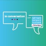 Logo of the podcast In conversation - from Self-Harm Network Scotland Podcast In conversation - from Self-Harm Network Scotland