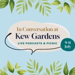 Logo of the podcast In Conversation - Live Podcasts. Big Names. Summer at Kew Garden Podcast In Conversation - Live Podcasts. Big Names. Summer at Kew Garden