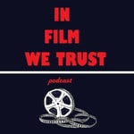 Logo of the podcast In Film We Trust Podcast In Film We Trust
