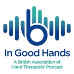 Logo of the podcast In Good Hands: A British Association of Hand Therapists' Podcast Podcast In Good Hands: A British Association of Hand Therapists' Podcast