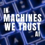 In Machines We Trust AI Podcast In Machines We Trust AI