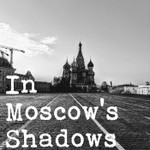In Moscow's Shadows Podcast In Moscow's Shadows