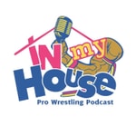 Logo of the podcast In My House Pro Wrestling Podcast Podcast In My House Pro Wrestling Podcast