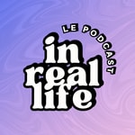 Logo of the podcast In Real Life Le Podcast Podcast In Real Life Le Podcast