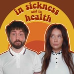 Logo of the podcast In Sickness and in Health Podcast In Sickness and in Health