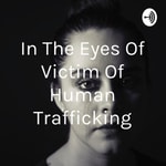 Podcast In The Eyes Of Victim Of Human Trafficking
