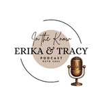Podcast In the Know with Erika And Tracy