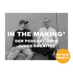 IN THE MAKING*: DER PODCAST Podcast IN THE MAKING*: DER PODCAST