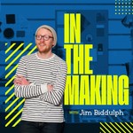 Logo of the podcast In the Making with Jim Biddulph Podcast In the Making with Jim Biddulph