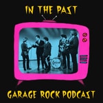 Logo of the podcast In The Past: Garage Rock Podcast Podcast In The Past: Garage Rock Podcast