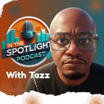 In The Spotlight Podcast with Tazz Podcast In The Spotlight Podcast with Tazz
