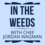 Logo of the podcast In The Weeds with Chef Jordan Wagman Podcast In The Weeds with Chef Jordan Wagman