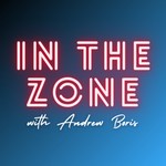In the Zone with Andrew Boris Podcast In the Zone with Andrew Boris
