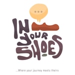 Logo of the podcast In Your Shoes: "Where your Journey Meet Theirs" Podcast In Your Shoes: "Where your Journey Meet Theirs"