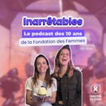 Logo of the podcast InarrĂȘtables, le podcast des 10 ans de la Fondation des Femmes Podcast InarrĂȘtables, le podcast des 10 ans de la Fondation des Femmes