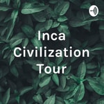 Podcast Inca Civilization Tour