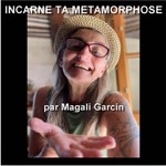 Logo of the podcast INCARNE TA METAMORPHOSE - Le podcast par Magali Garcin Podcast INCARNE TA METAMORPHOSE - Le podcast par Magali Garcin