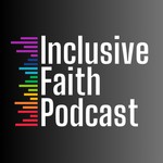 Logo of the podcast Inclusive Faith Podcast Podcast Inclusive Faith Podcast