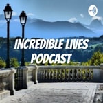 Logo of the podcast Incredible Lives Podcast Podcast Incredible Lives Podcast