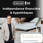 Indépendance financière et hypothèques Podcast Indépendance financière et hypothèques