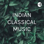 Logo of the podcast INDIAN CLASSICAL MUSIC Podcast INDIAN CLASSICAL MUSIC