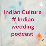 Logo of the podcast Indian Culture # Indian wedding podcast Podcast Indian Culture # Indian wedding podcast