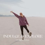Indulge & Explore Podcast Indulge & Explore