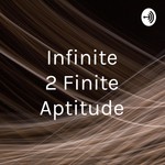 Logo of the podcast Infinite 2 Finite Aptitude Podcast Infinite 2 Finite Aptitude