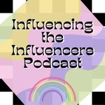Influencing the Influencers Podcast Influencing the Influencers