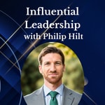 Influential Leadership with Philip Hilt Influential Leadership with Philip Hilt