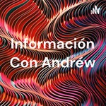 Logo of the podcast Información Con Andréw Podcast Información Con Andréw