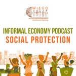 Informal Economy Podcast: Social Protection Podcast Informal Economy Podcast: Social Protection