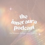 Inner Aura Podcast for Human Design Manifestors Podcast Inner Aura Podcast for Human Design Manifestors