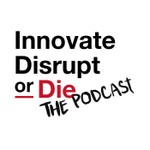 Logo of the podcast Innovate, Disrupt, or Die! Podcast Innovate, Disrupt, or Die!