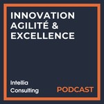 Innovation, Agilité et Excellence Podcast Innovation, Agilité et Excellence